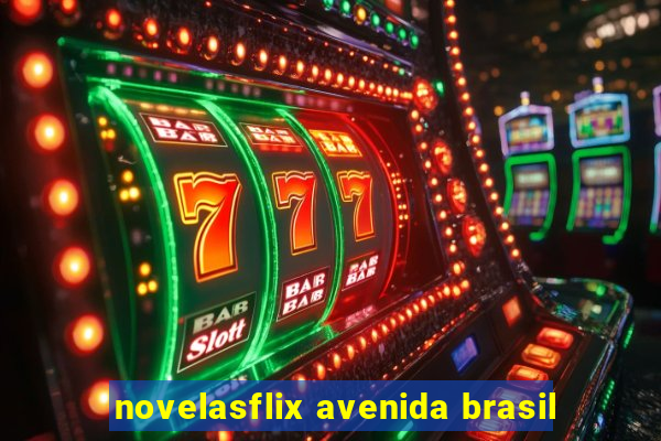 novelasflix avenida brasil